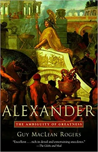 Alexander: The Ambiguity of Greatness [RARE BOOKS]