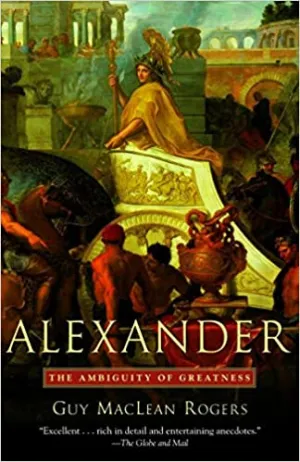 Alexander: The Ambiguity of Greatness [RARE BOOKS]