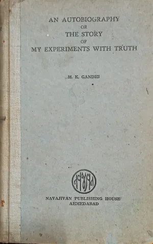 An Autobiography Or The Story Of My Experiments With Truth [HARDCOVER] (RARE BOOKS)