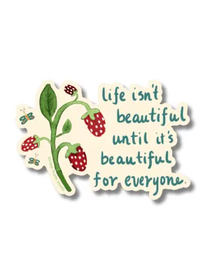 Life Isn't Beautiful Until It's Beautiful For Everyone Vinyl Sticker